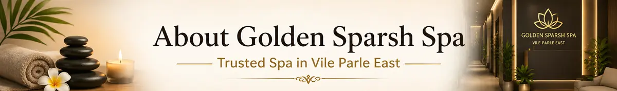 About Golden Sparsh Spa in Vile Parle East - Premium wellness spa with relaxing ambience and professional massage services.